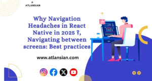 Why Navigation Headaches in React Native in 2025 ?, Navigating between screens: best practices