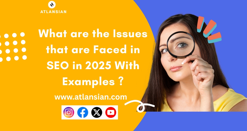 What are the Issues that are Faced in SEO in 2025 With Examples ?