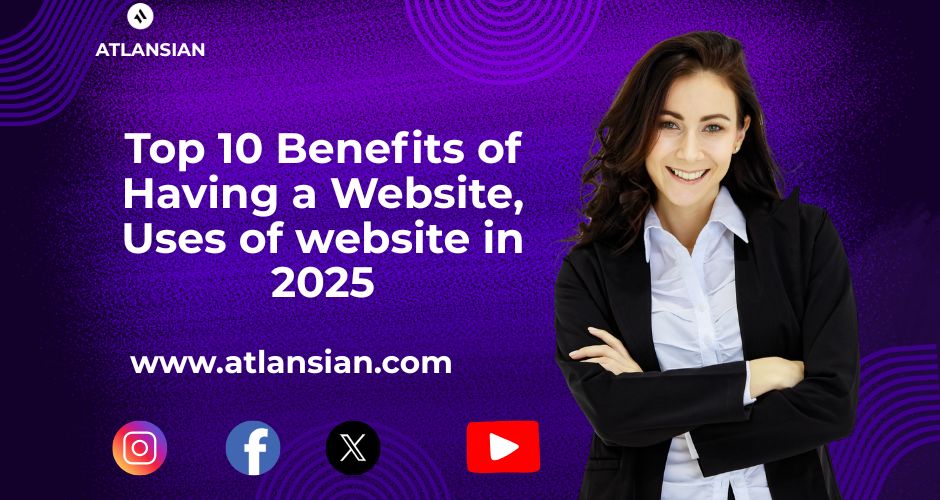 Top 10 Benefits of Having a Website, How You Can Boost Your Business in 2025