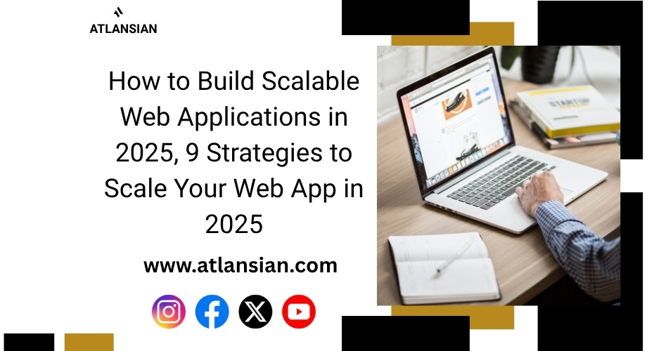 How to Build Scalable Web Applications in 2025, 9 Strategies to Scale Your Web App in 2025