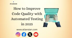 How to Improve Code Quality with Automated Testing in 2025