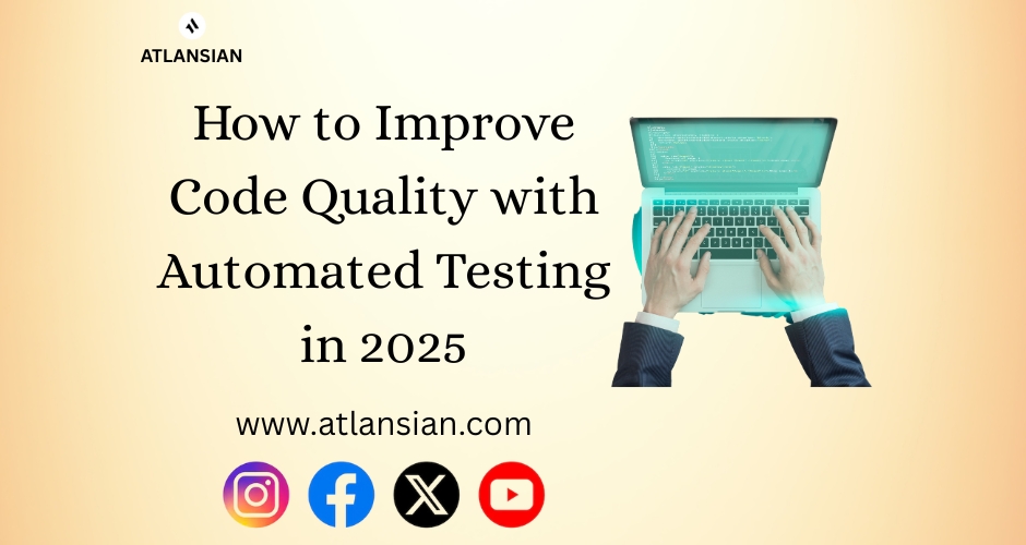 How to Improve Code Quality with Automated Testing in 2025