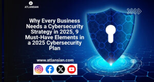 Why Every Business Needs a Cybersecurity Strategy in 2025, 9 Must-Have Elements in a 2025 Cybersecurity Plan