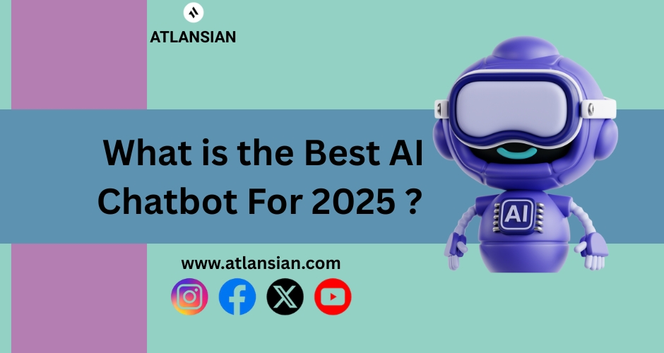 What is the best AI chatbot for 2025 ?, A Comprehensive Guide to the Top Virtual Assistants