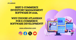 Best E-commerce Inventory Management Software in 2025, Why choose Atlansian for e-commerce software development?
