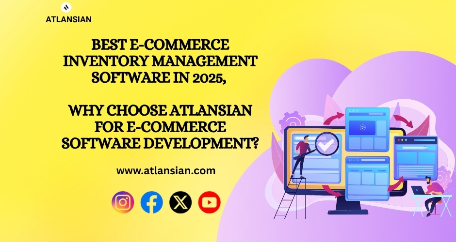 Best E-commerce Inventory Management Software in 2025, Why choose Atlansian for e-commerce software development?