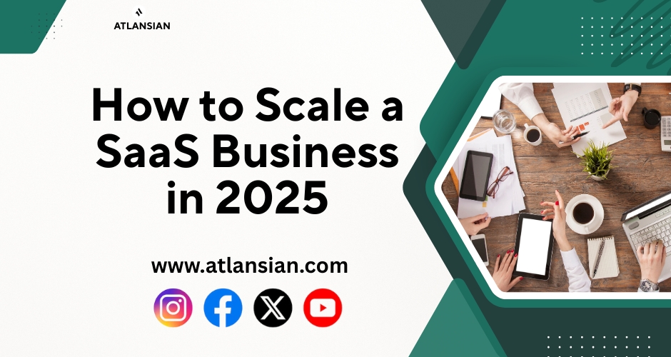 How to Scale a SaaS Business in 2025 – A Complete 2025 Guide to Sustainable Growth